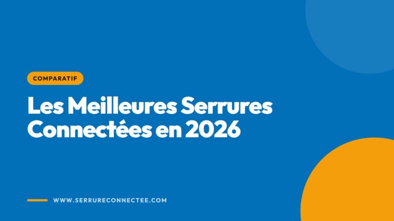 Les Meilleures Serrures Connectées en 2026
